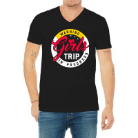 Warning Girls Trip In Progress Weekend Party Vacation T Shirt V-neck Tee | Artistshot