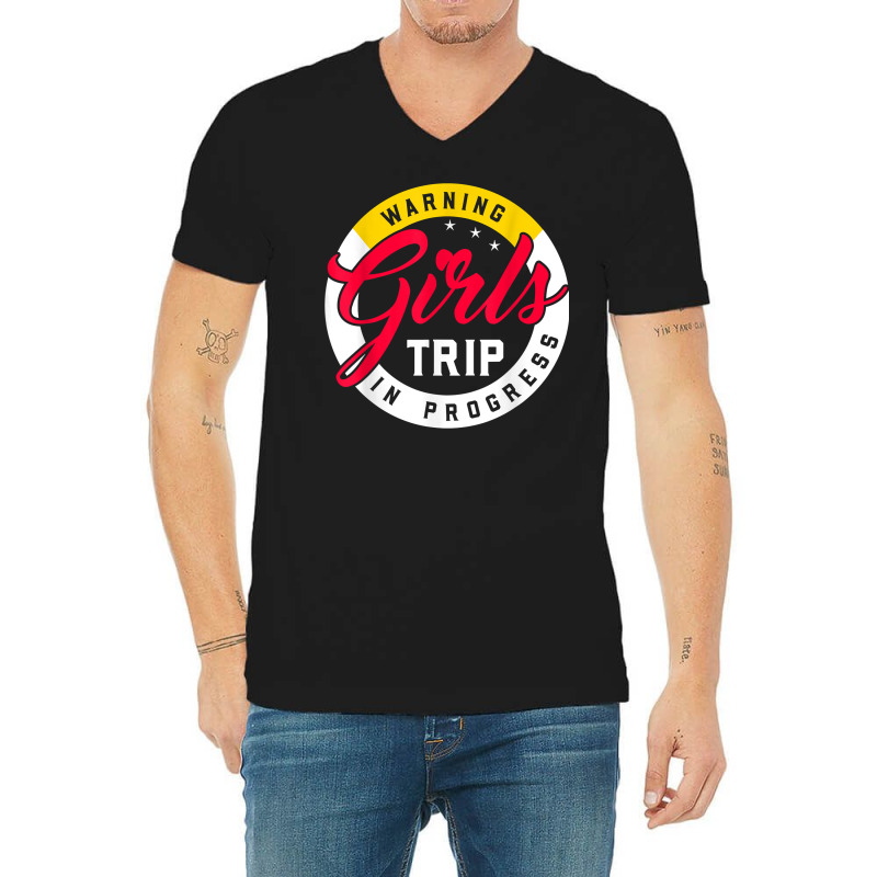 Warning Girls Trip In Progress Weekend Party Vacation T Shirt V-neck Tee | Artistshot