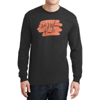 Do I Wanna Know 1 11 Long Sleeve Shirts | Artistshot