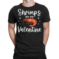 Shrimp Valentines Day Design Shrimp Lover Cool Crustacean T Shirt T-shirt | Artistshot