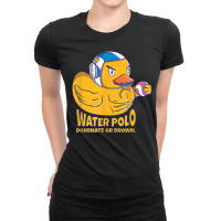 Water Polo Rubber Duck Dominate Or Drown On Funny Water Polo T Shirt Ladies Fitted T-shirt | Artistshot