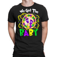 We Got The Baby Funny Mardi Gras For Mom Dad T Shirt T-shirt | Artistshot