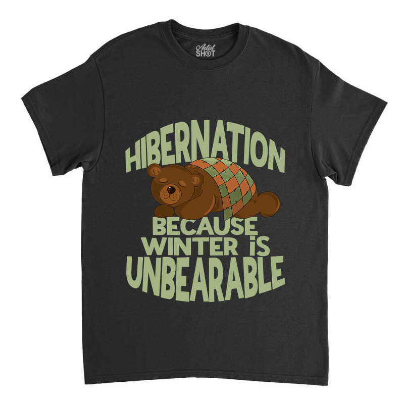 Winter Hibernation Funny Sleeping Bear Pun For Hibernating 1 Classic T-shirt by MELISSABISHOP | Artistshot