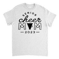 Womens Senior Cheer Mom 2023 Cheerleader Parent Class Of 2023 Idea T S Classic T-shirt | Artistshot