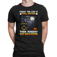 Friday The 13th Is Still Better Hahn Monday The Whatever Funny Hallowe T-shirt | Artistshot