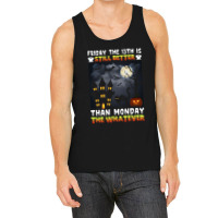 Friday The 13th Is Still Better Hahn Monday The Whatever Funny Hallowe Tank Top | Artistshot