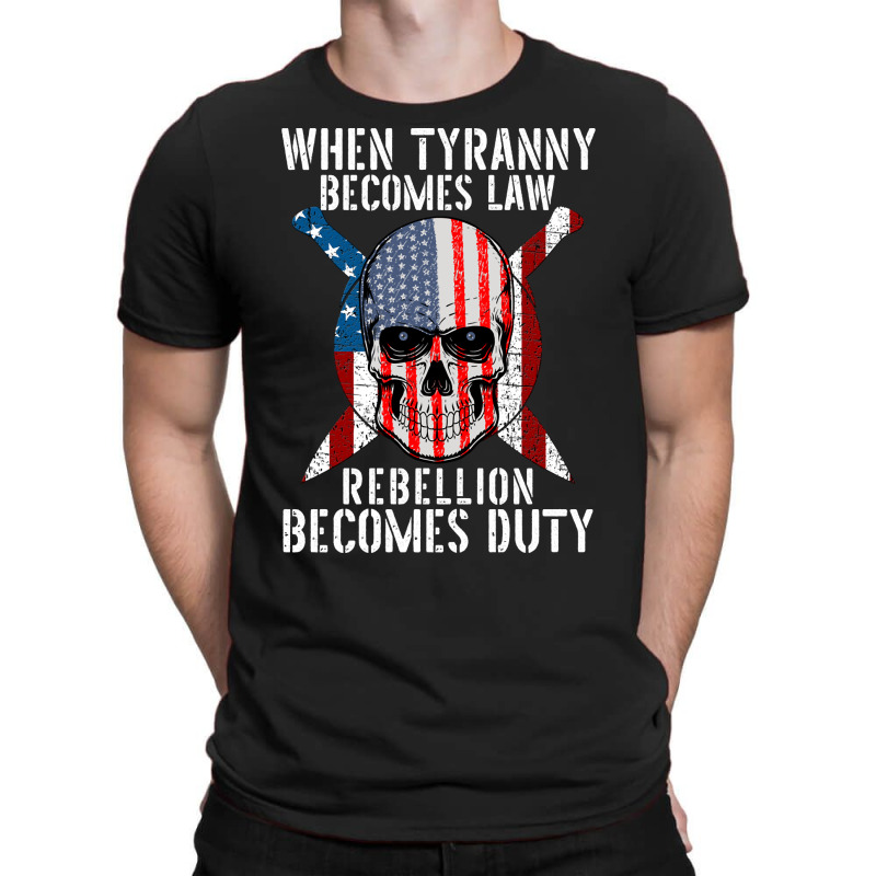 When Tyranny Becomes Law Rebellion Becomes Duty Patriotic Pullover Hoo T-shirt | Artistshot