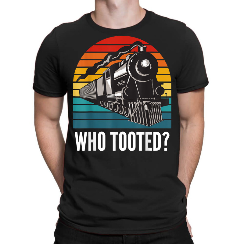 Who Tooted Funny Train Lovers Funny Locomotive & Railroad T Shirt T-shirt | Artistshot