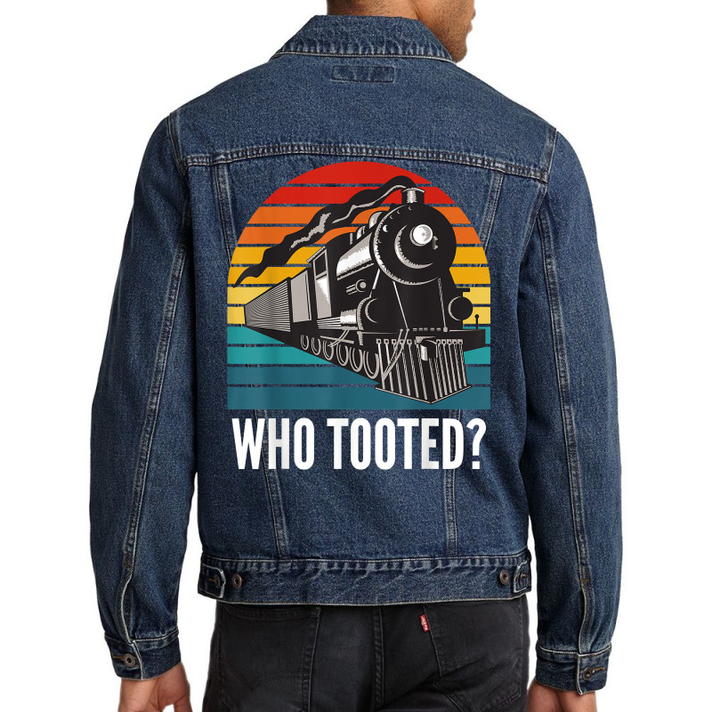 Who Tooted Funny Train Lovers Funny Locomotive & Railroad T Shirt Men Denim Jacket | Artistshot