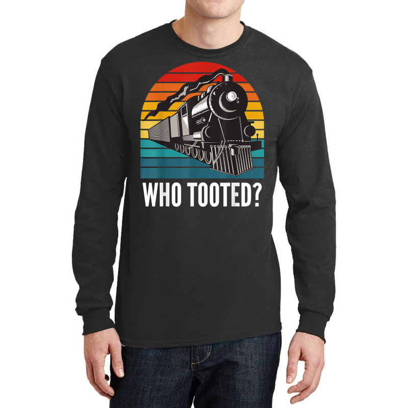 Who Tooted Funny Train Lovers Funny Locomotive & Railroad T Shirt Long Sleeve Shirts | Artistshot