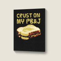 Crust On My Pb&j   Peanut Butter And Jelly   Funny Gifts For Foodies Portrait Canvas Print | Artistshot