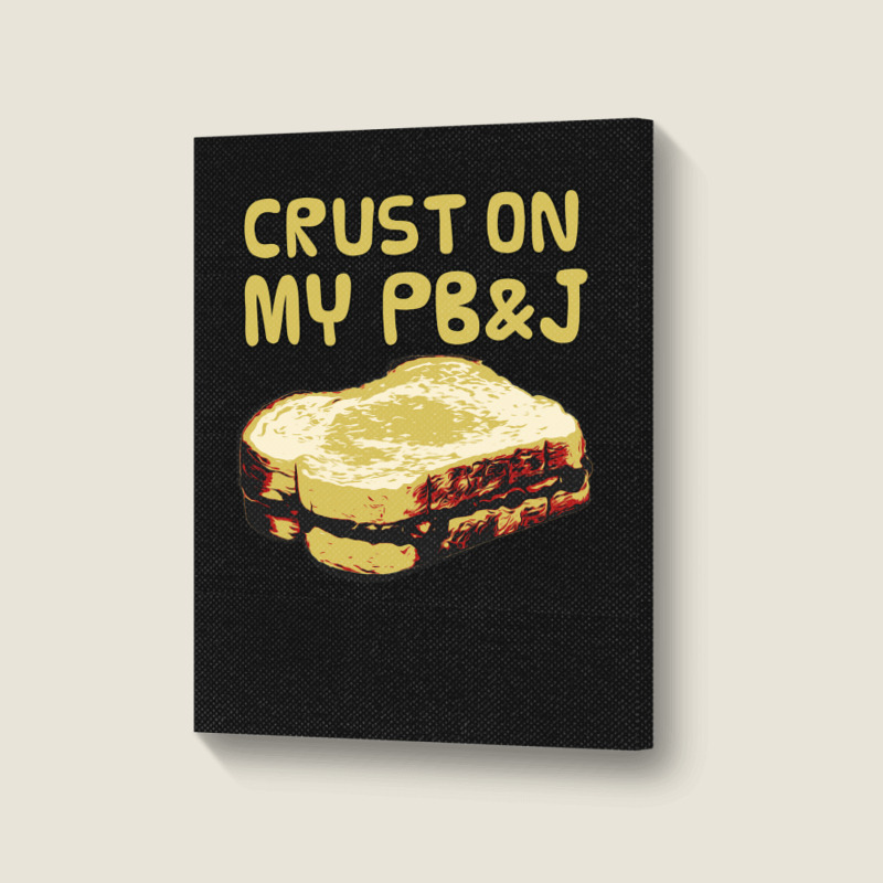 Crust On My Pb&j   Peanut Butter And Jelly   Funny Gifts For Foodies Portrait Canvas Print | Artistshot