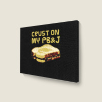 Crust On My Pb&j   Peanut Butter And Jelly   Funny Gifts For Foodies Landscape Canvas Print | Artistshot