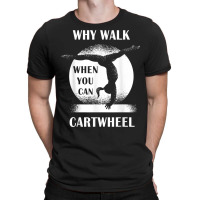 Why Walk When You Can Cartwheel Funny Quote Gymnastics Girls T Shirt T-shirt | Artistshot