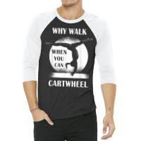 Why Walk When You Can Cartwheel Funny Quote Gymnastics Girls T Shirt 3/4 Sleeve Shirt | Artistshot