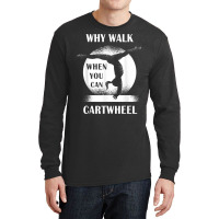 Why Walk When You Can Cartwheel Funny Quote Gymnastics Girls T Shirt Long Sleeve Shirts | Artistshot