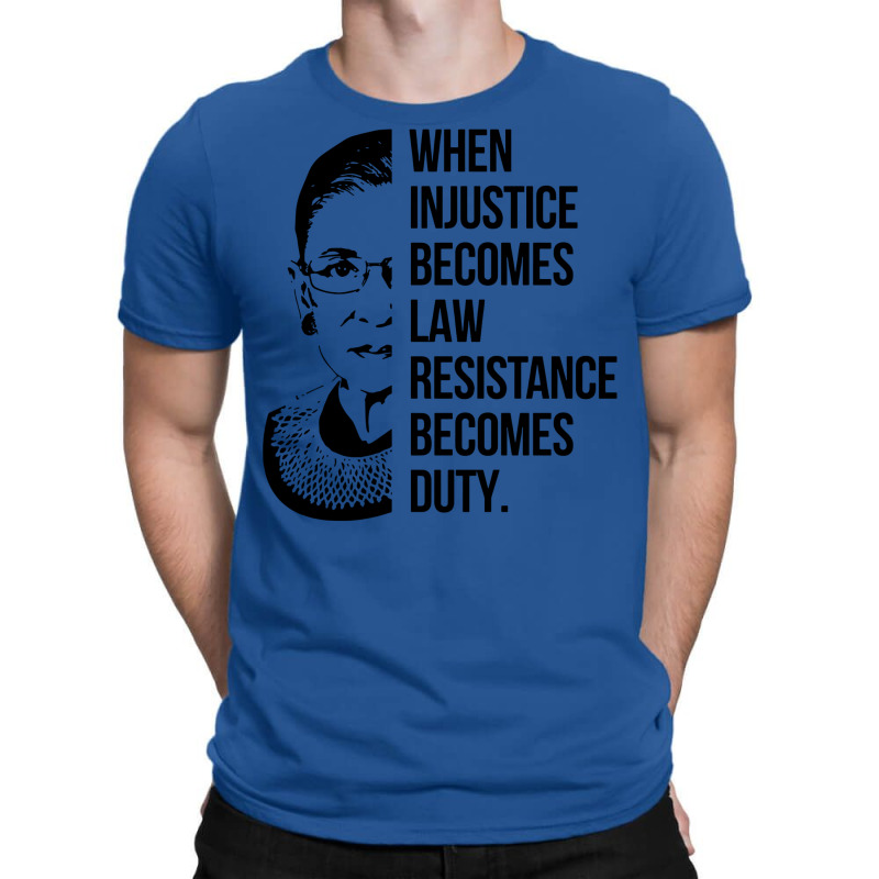 Notorious Rbg When Injustice Becomes Law T-shirt | Artistshot