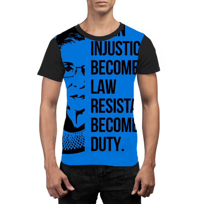 Notorious Rbg When Injustice Becomes Law Graphic T-shirt | Artistshot