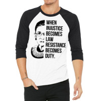 Notorious Rbg When Injustice Becomes Law 3/4 Sleeve Shirt | Artistshot