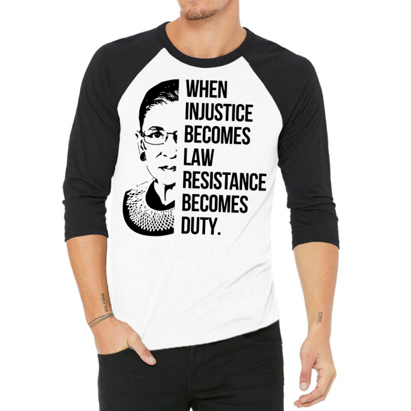 Notorious Rbg When Injustice Becomes Law 3/4 Sleeve Shirt | Artistshot