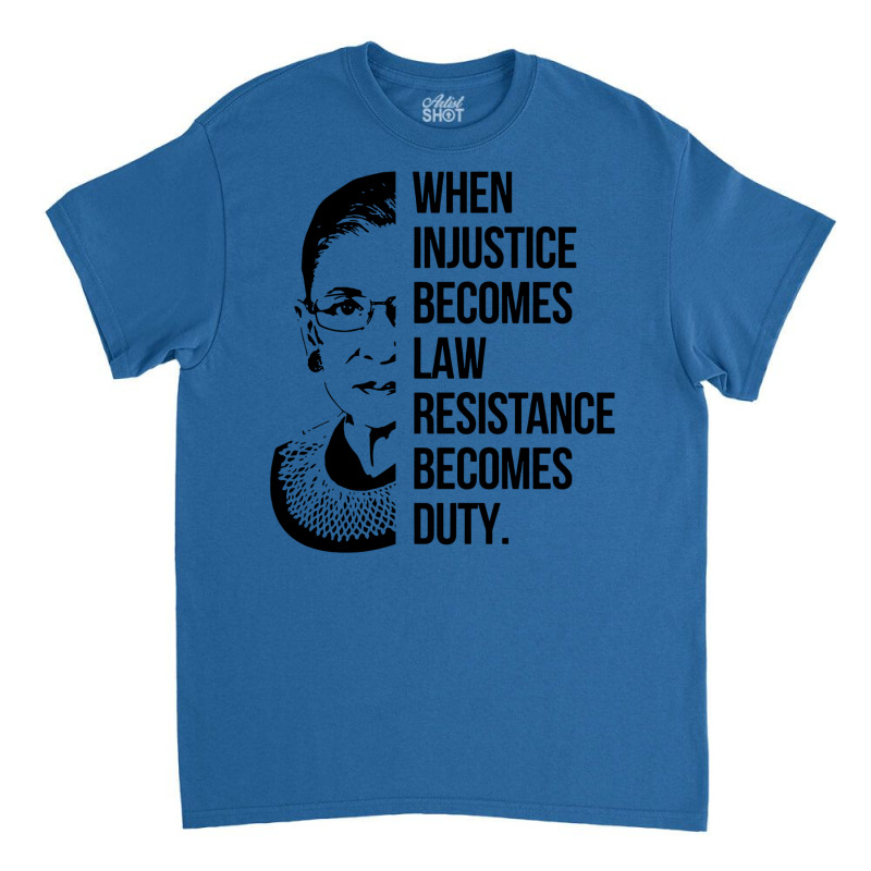 Notorious Rbg When Injustice Becomes Law Classic T-shirt | Artistshot