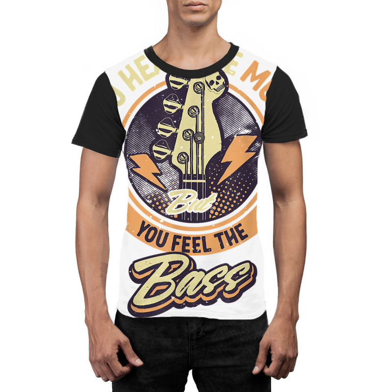 You Hear The Music But You Feel The Bass Guitar Player T Shirt Graphic T-shirt | Artistshot