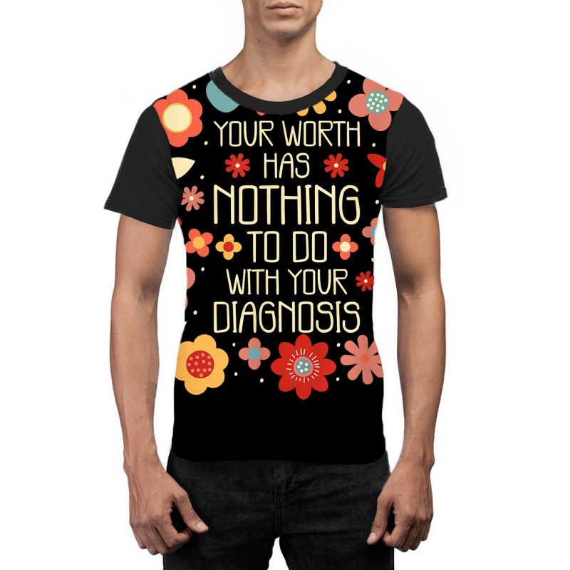 Your Worth Has Nothing To Do With Your Diagnosis, Brain T Shirt Graphic T-shirt | Artistshot