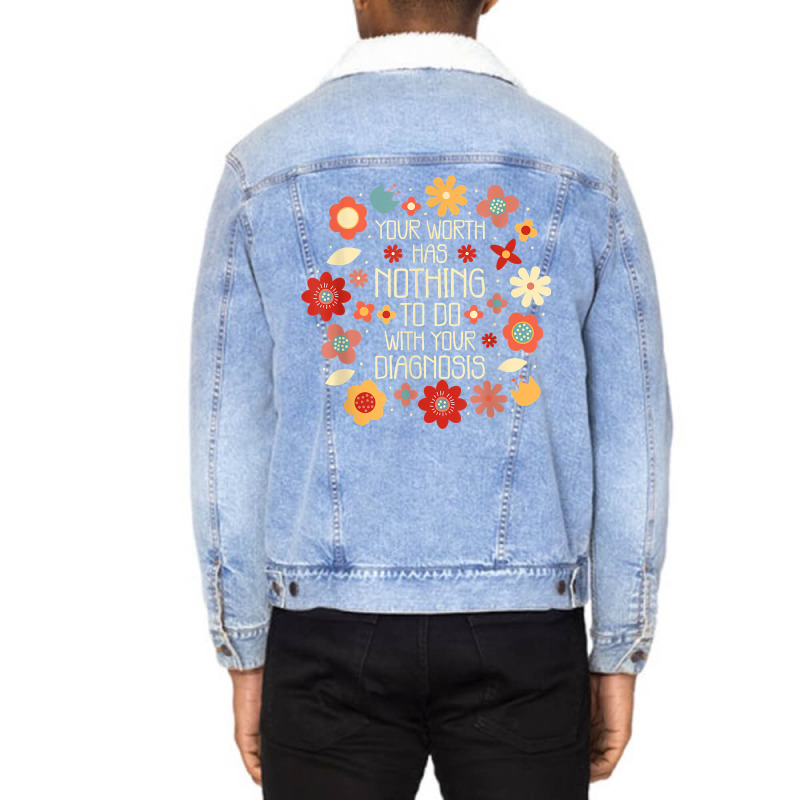 Your Worth Has Nothing To Do With Your Diagnosis, Brain T Shirt Unisex Sherpa-lined Denim Jacket | Artistshot