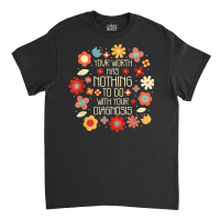 Your Worth Has Nothing To Do With Your Diagnosis, Brain T Shirt Classic T-shirt | Artistshot