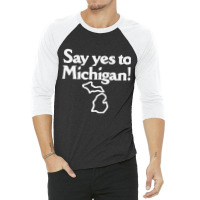 Hot Trend Say Yes To Michigan! 3/4 Sleeve Shirt | Artistshot