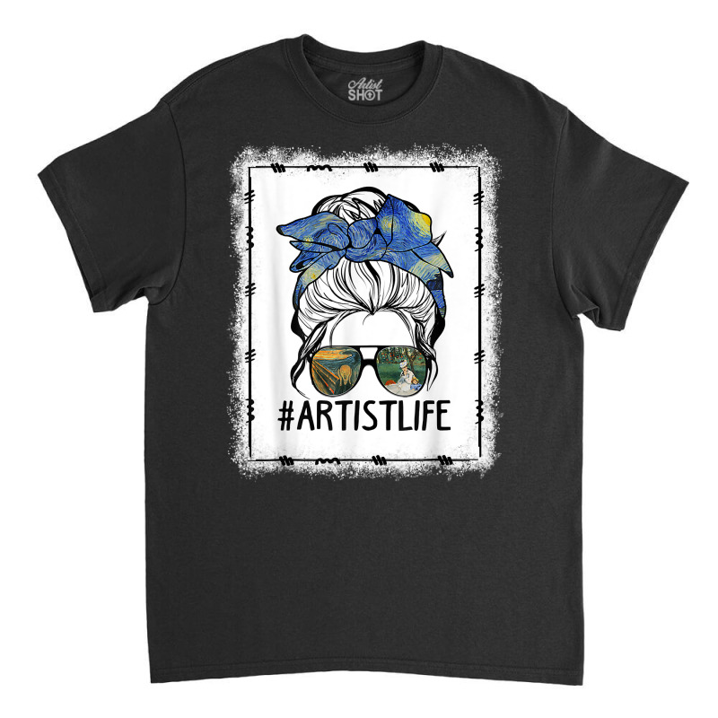 Womens Dy Painting Palette Artist Life Messy Bun Ar Bleached T Shirt Classic T-shirt | Artistshot