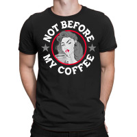 Womens Funny Not Before My Coffee Noir Sarcastic Quotes T Shirt T-shirt | Artistshot