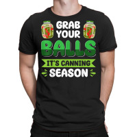 Women's Grab Your Balls It's Canning Season Homesteading T Shirt T-shirt | Artistshot