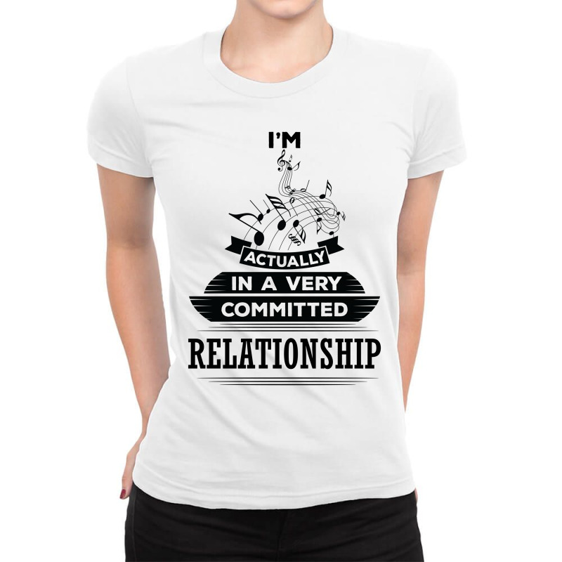 I Am Music Actually In A Very Commited Relationship Ladies Fitted T-Shirt by SabriAcar | Artistshot