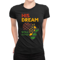 His Dream Still Matters Martin Luther King Day Human Rights T Shirt Ladies Fitted T-shirt | Artistshot