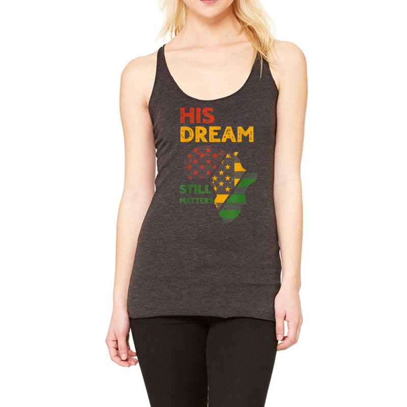 His Dream Still Matters Martin Luther King Day Human Rights T Shirt Racerback Tank by catotdmontis | Artistshot