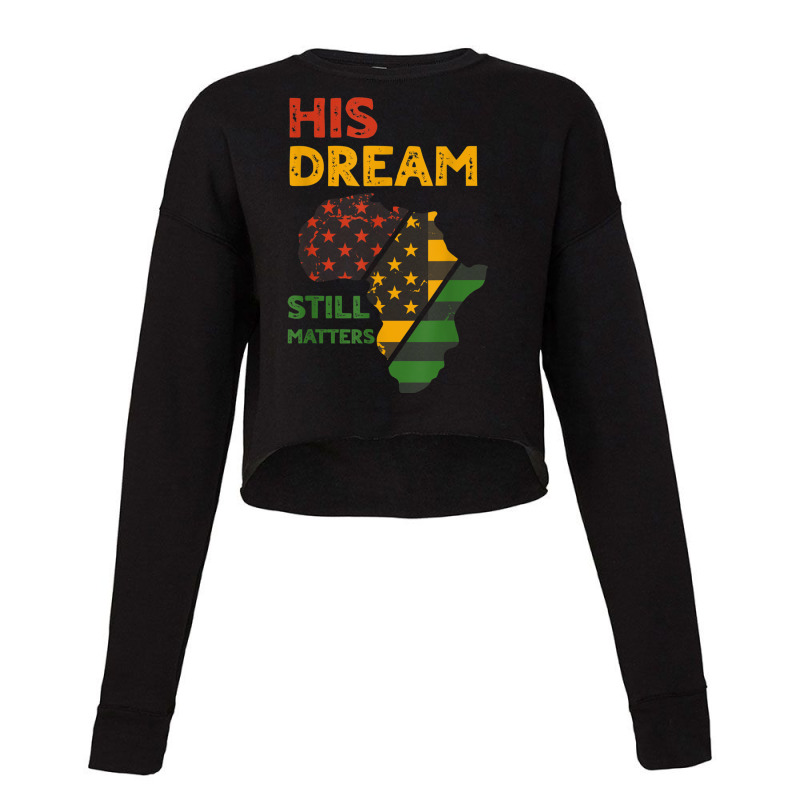 His Dream Still Matters Martin Luther King Day Human Rights T Shirt Cropped Sweater by catotdmontis | Artistshot