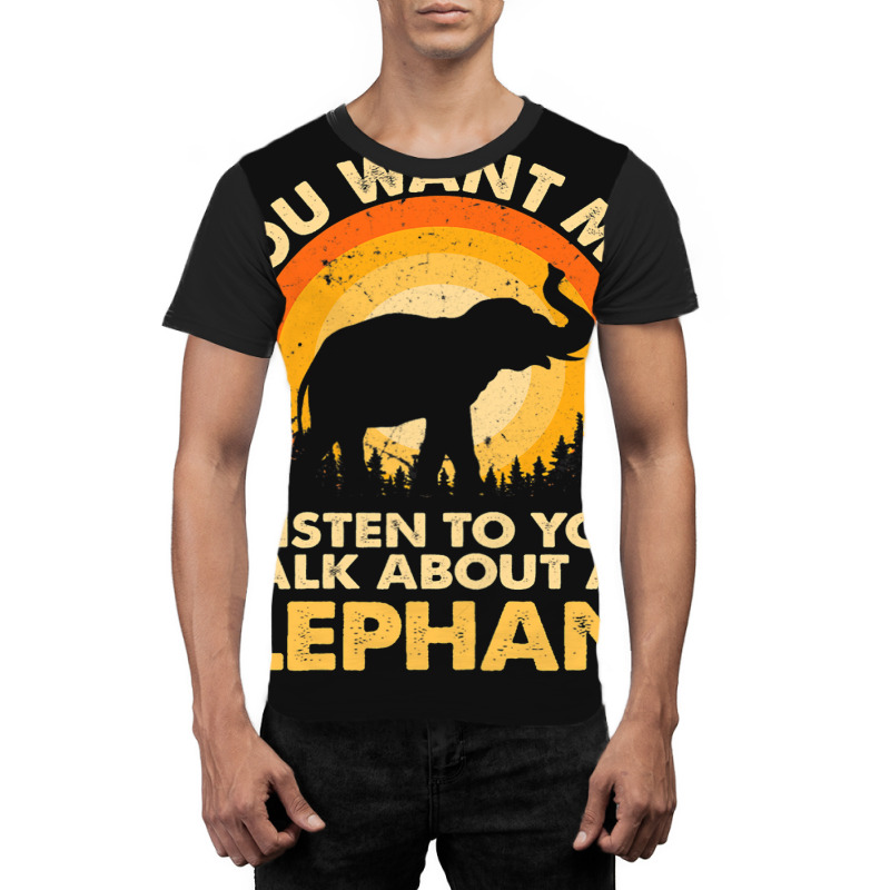 Womens If Want Me Listen Talk About Animal Elephant Graphic T-shirt | Artistshot