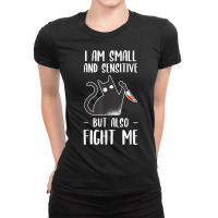 I Am Small And Sensitive But Also Fight Me Funny Cat Lover T Shirt Ladies Fitted T-shirt | Artistshot