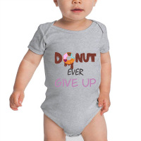 Donut Ever Give Up Baby Bodysuit | Artistshot