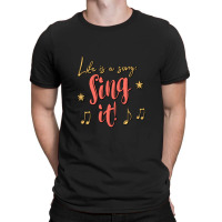 Life Is A Song Sing It ! T-shirt | Artistshot