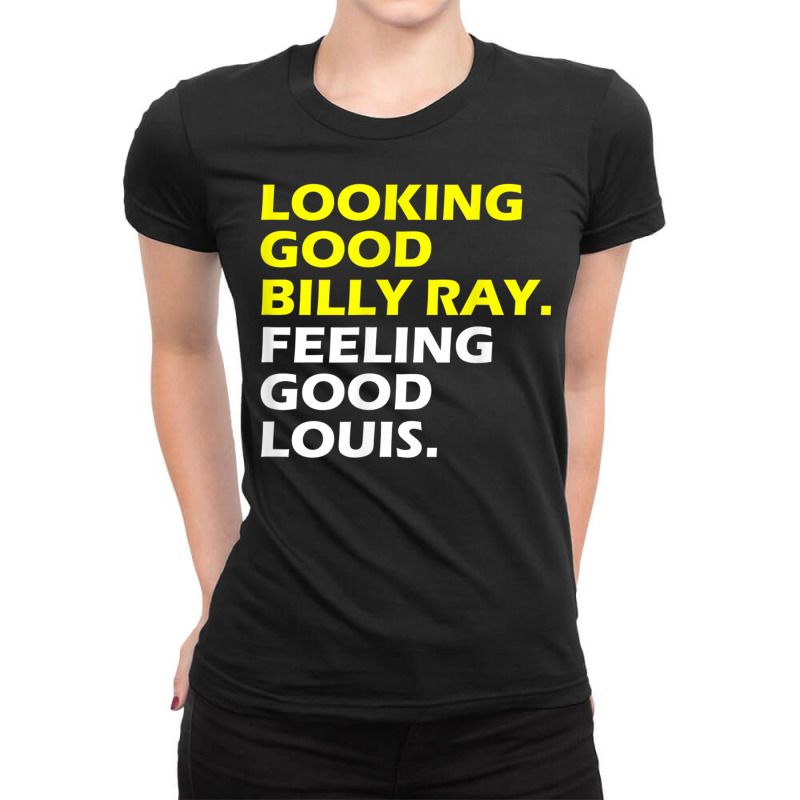 Looking Good Billy Ray Feeling Good Louis T Shirt T Shirt Ladies Fitted T-Shirt by mauthe | Artistshot