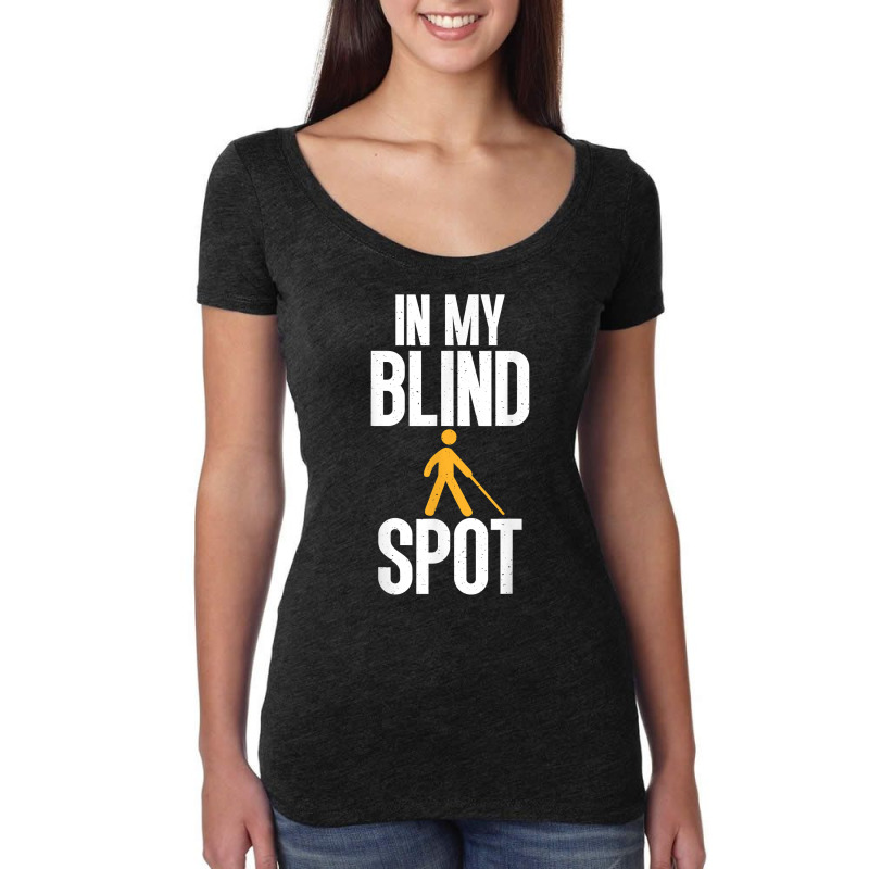 Blind Awareness For Bline People   You're In My Blind Spot T Shirt Women's Triblend Scoop T-shirt by latodorjnb | Artistshot