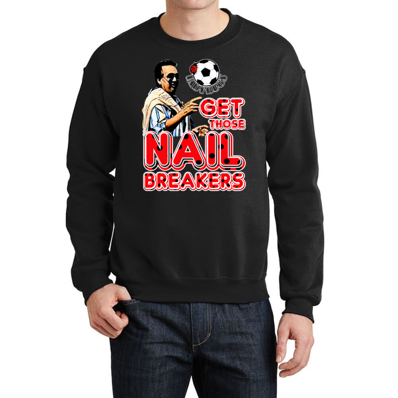 Get Those Nail Breakers Crewneck Sweatshirt by djimadejmek9 | Artistshot