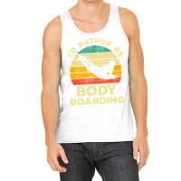 I’d Rather Be Body Boarding Bodyboarding Vintage Gift For Body Board Tank Top | Artistshot