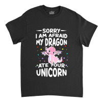 Sorry My Dragon Ate Your Unicorn 2 Classic T-shirt | Artistshot