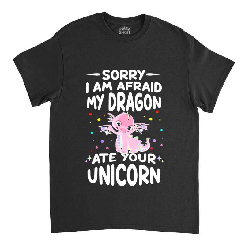 Sorry My Dragon Ate Your Unicorn 2 Classic T-shirt by XAVIERESPREE | Artistshot