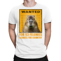 Capybara Mugshot Wanted For 93 Felonies Across The Country T Shirt T-shirt | Artistshot