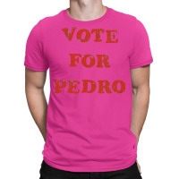 Vote For Pedro T-shirt | Artistshot