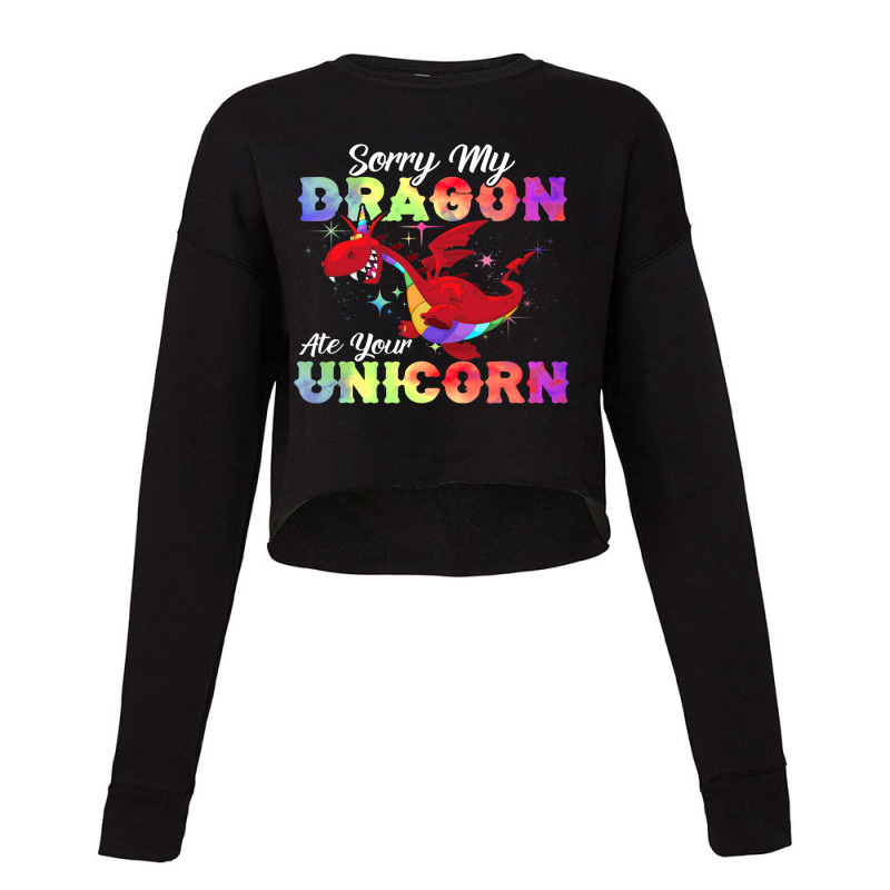 Sorry My Dragon Ate Your Unicorn Shirt Awesome Dragons Lover Cropped Sweater by XAVIERESPREE | Artistshot